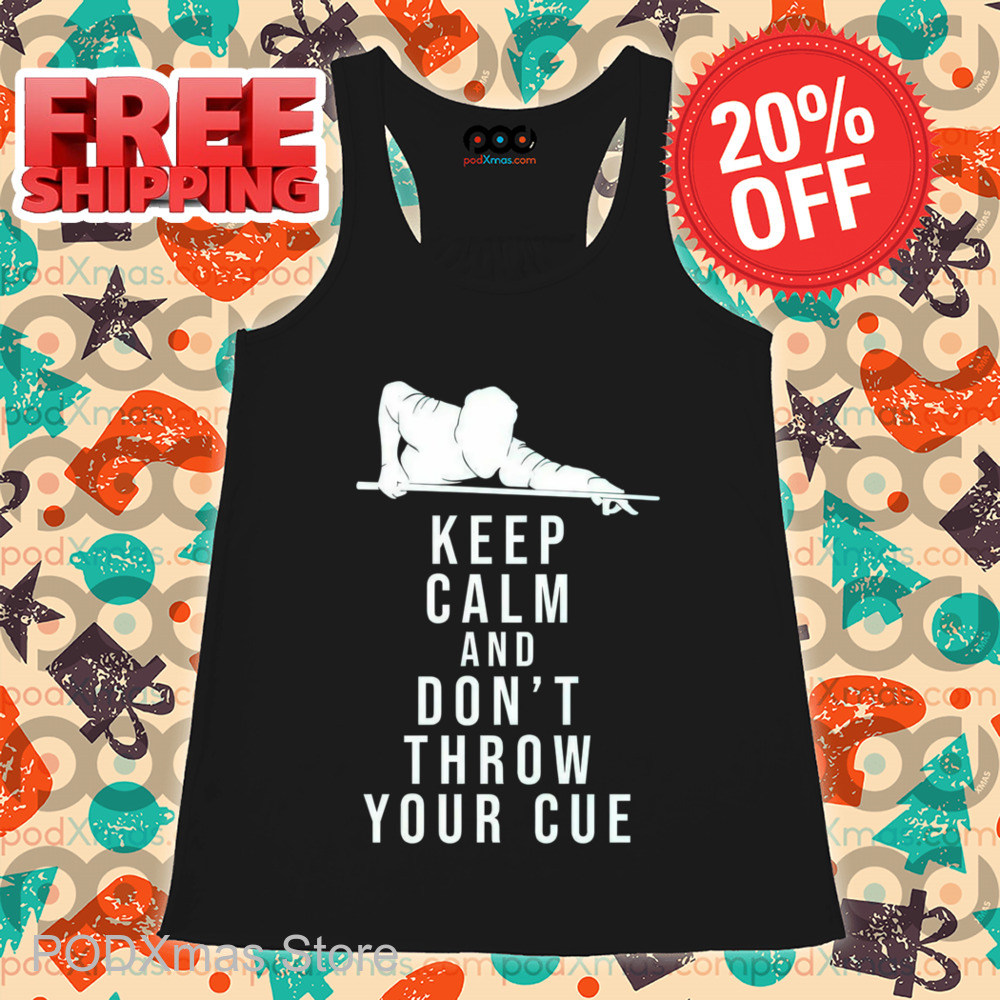 Keep Calm And Don't Throw Your Cue Shirt
