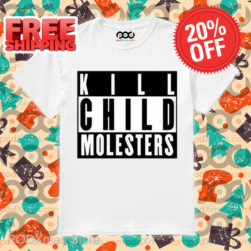 Kill Child Molesters Shirt