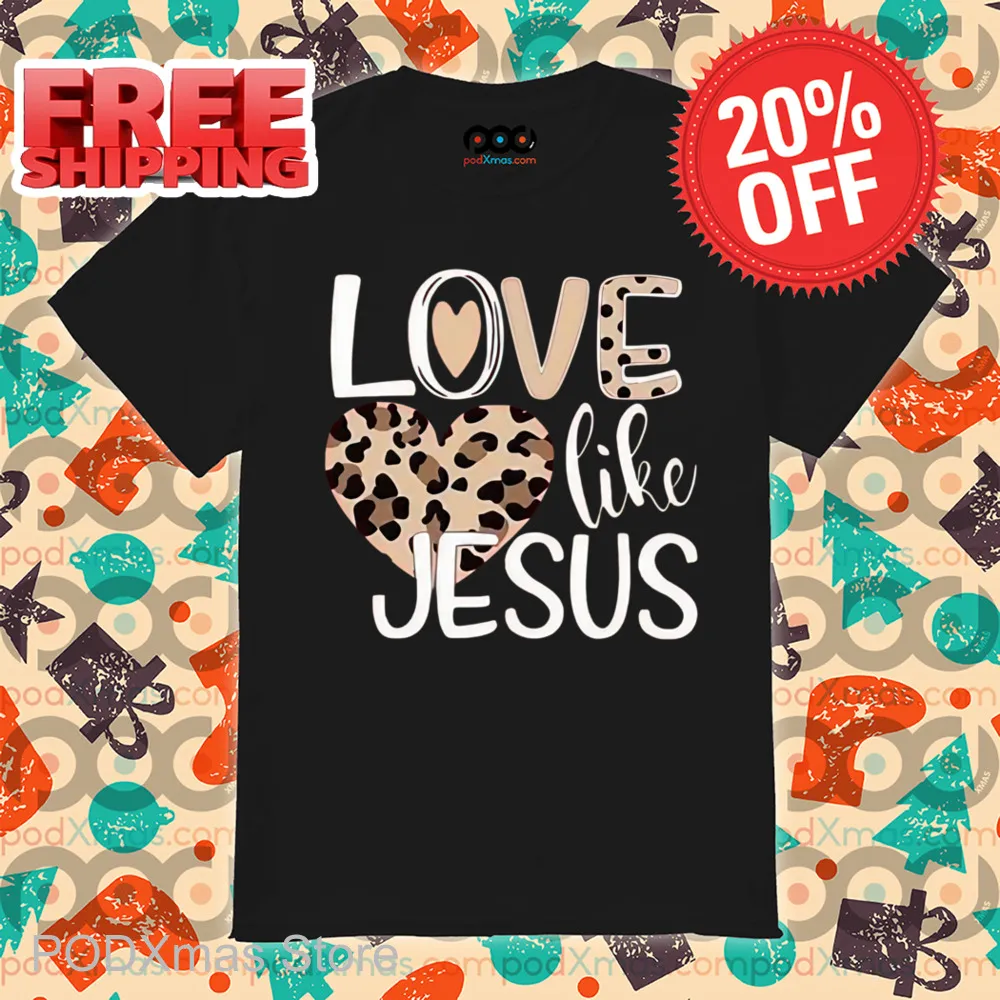 Leopard Love Like Jesus Shirt