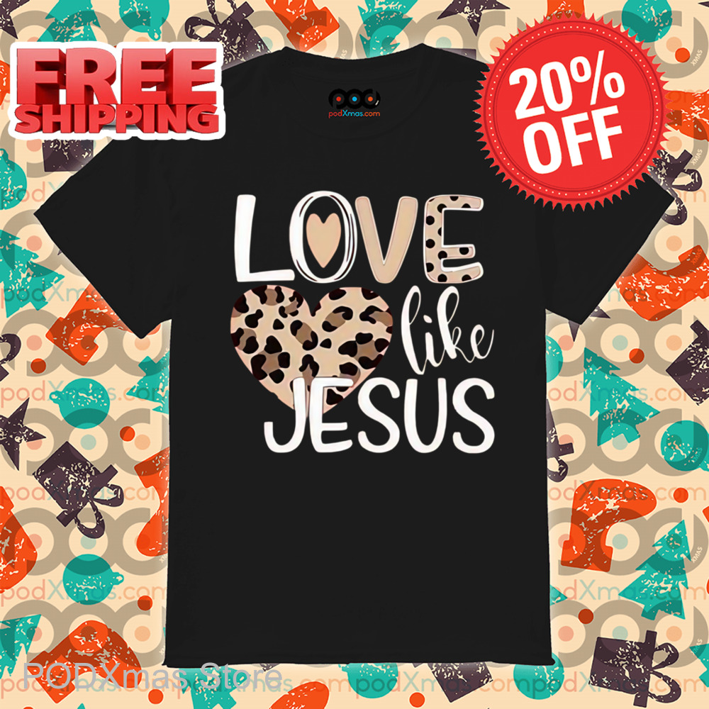 Leopard Love Like Jesus Shirt
