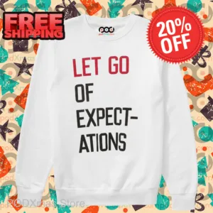 Let Go Of Expectations Shirt