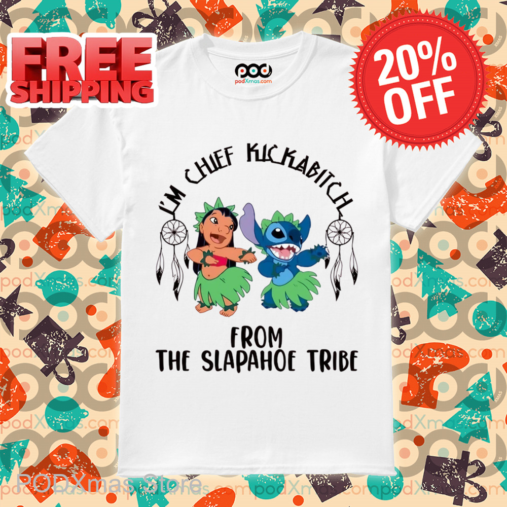Lilo And Stitch I'm Chief Kickabitch From The Slapahoe Tribe Shirt