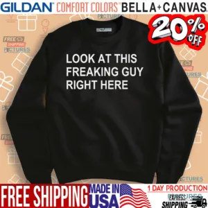 Look At This Freaking Guy Right Here Shirt