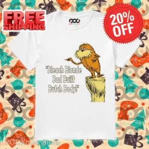 Lorax Bleach Blonde Bad Built Butch Body Shirt