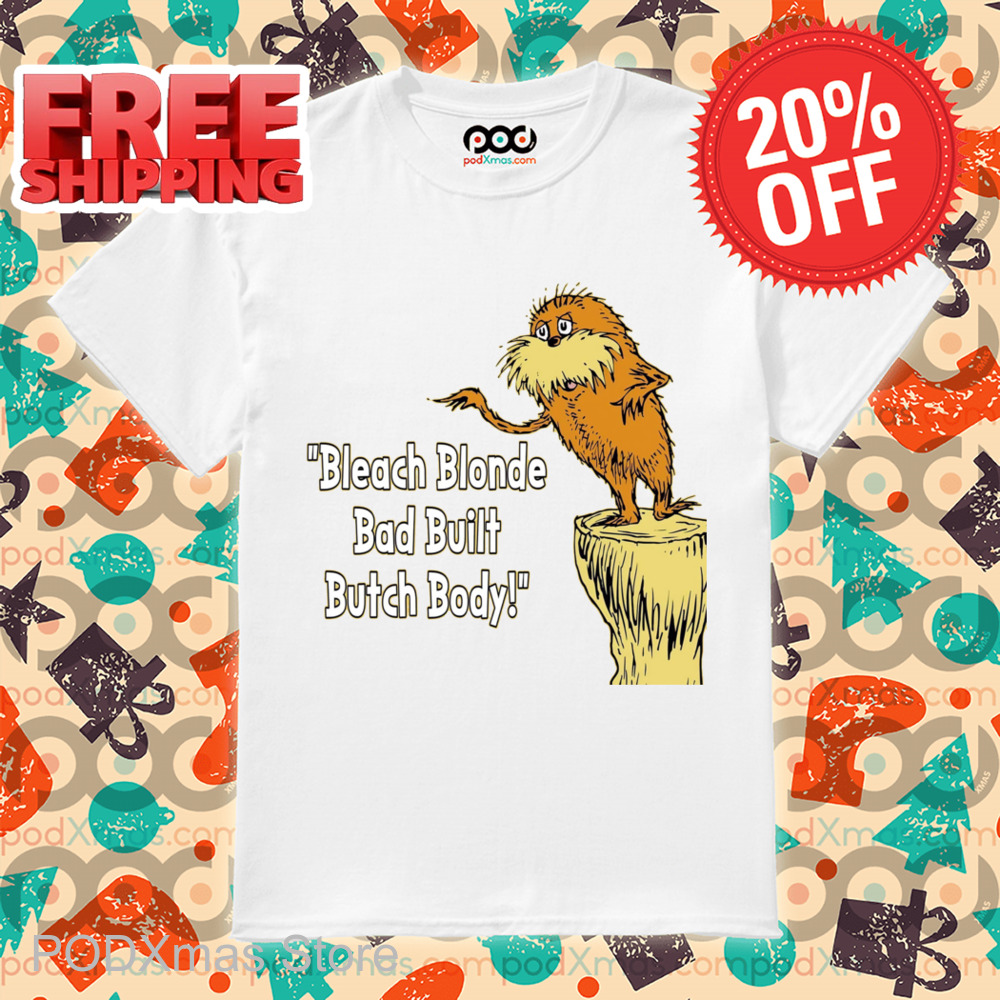 Lorax Bleach Blonde Bad Built Butch Body Shirt 6 Lorax Bleach Blonde Bad Built Butch Body Shirt