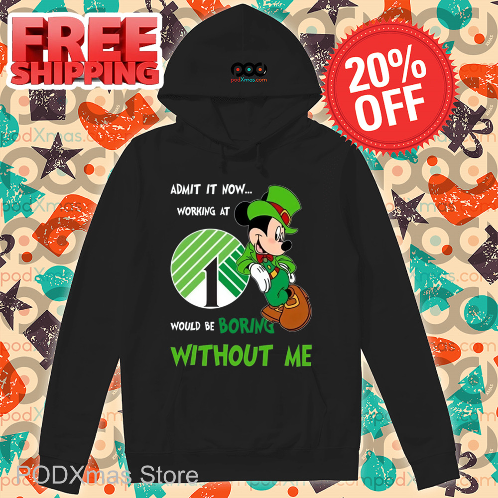 Mickey Admit It Now Working At 1 Would Be Boring Without Me Shirt
