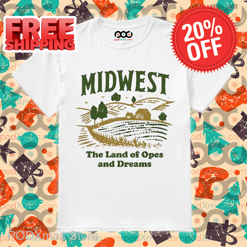 Midwest The Land Of Opes And Dreams Shirt