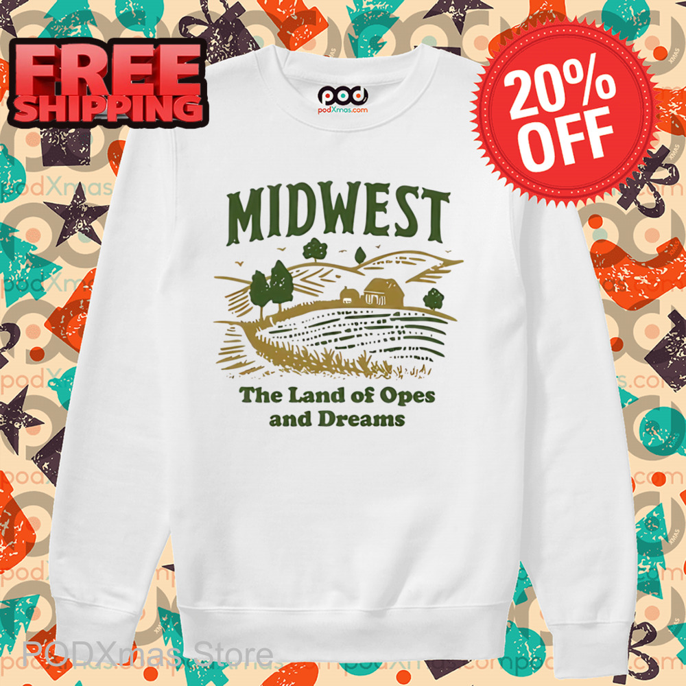 Midwest The Land Of Opes And Dreams Shirt