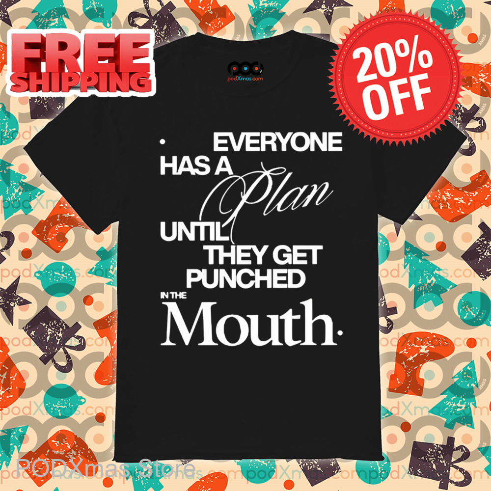 Mike Tyson Everyone Has A Plan Until They Get Punched In The Mouth Shirt