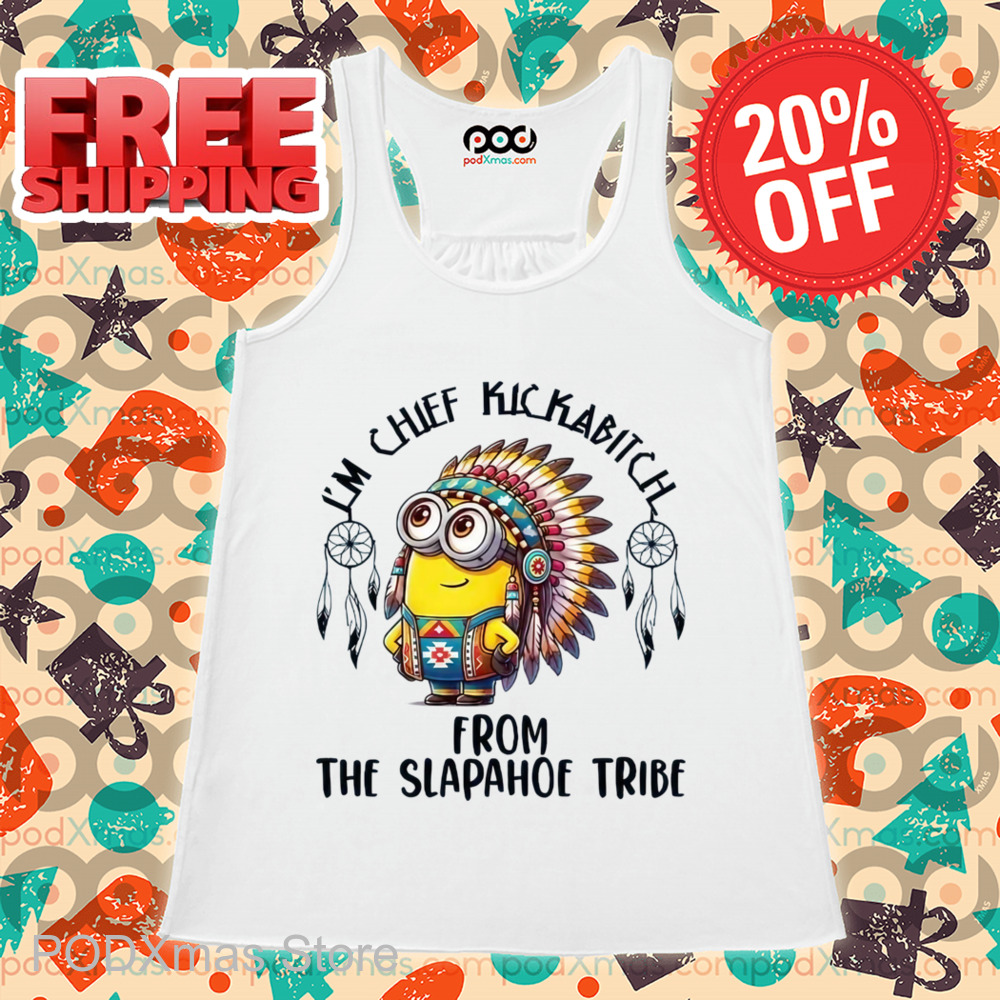 Minion I_m Chief Kickabitch From The Slapahoe Tribe Shirt