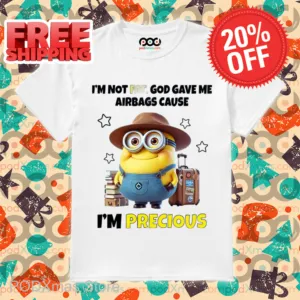Minion I'm Not Fat God Gave Me Airbags Cause I'm Precious Shirt