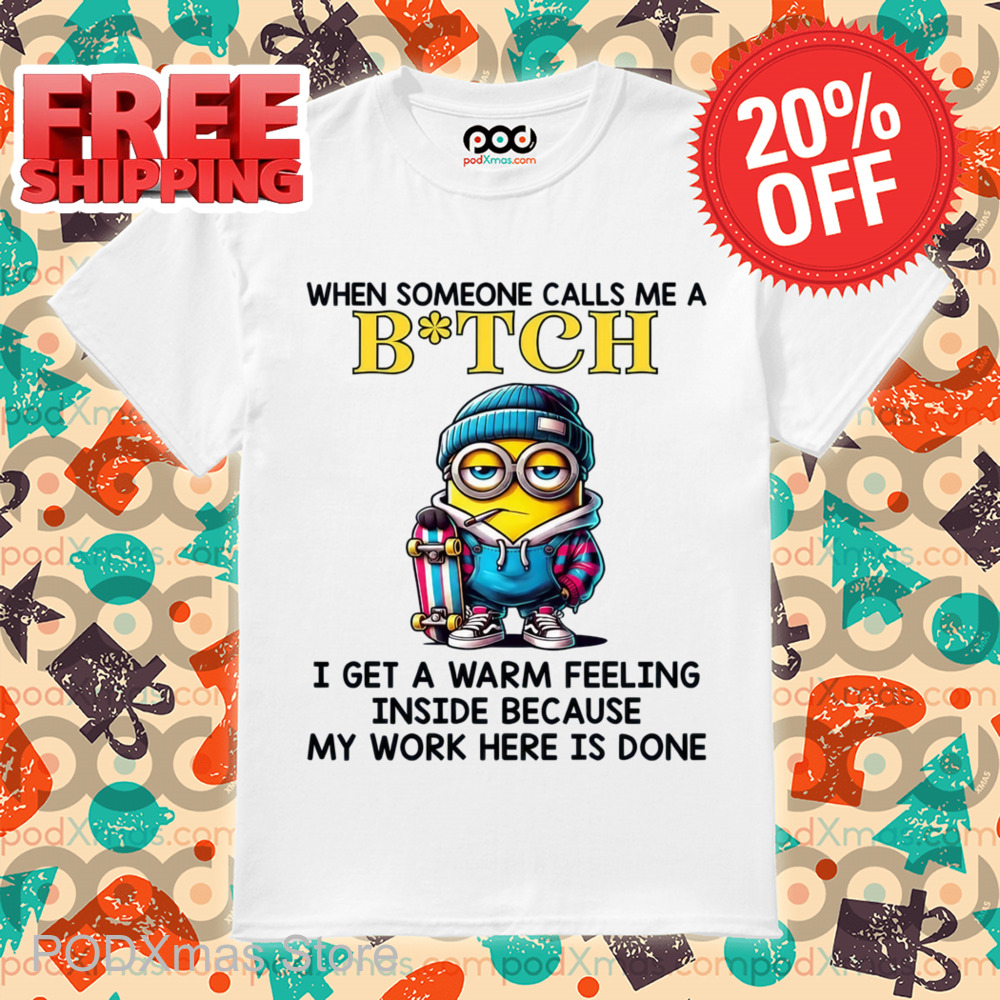 Minion When Someone Call Me A Bitch Shirt