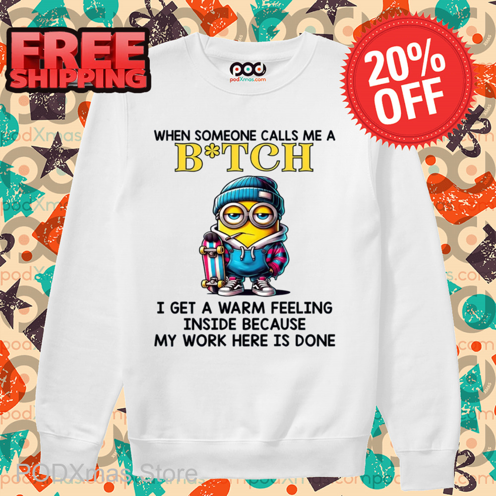 Minion When Someone Call Me A Bitch Shirt