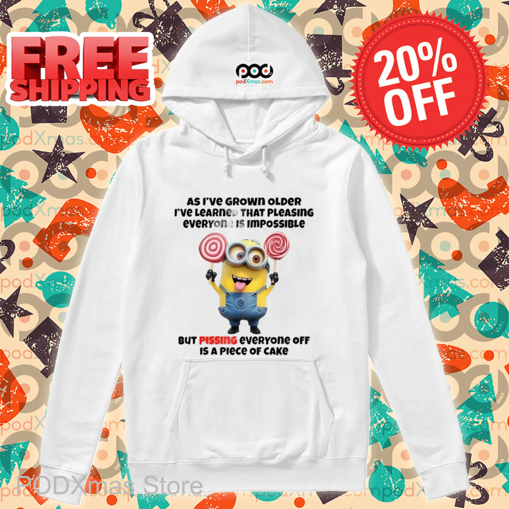 Minions As I've Grown Older I've Learned That Pleasing Everyone Is Impossible Shirt