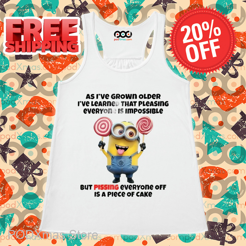 Minions As I've Grown Older I've Learned That Pleasing Everyone Is Impossible Shirt