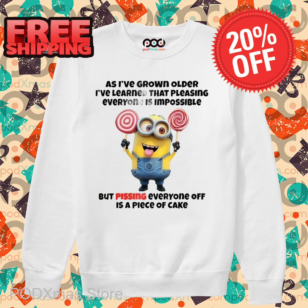 Minions As I've Grown Older I've Learned That Pleasing Everyone Is Impossible Shirt