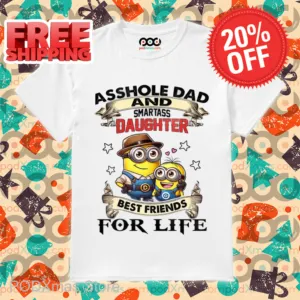 Minions Asshole Dad And Smartass Daughter Best Friends For Life Shirt
