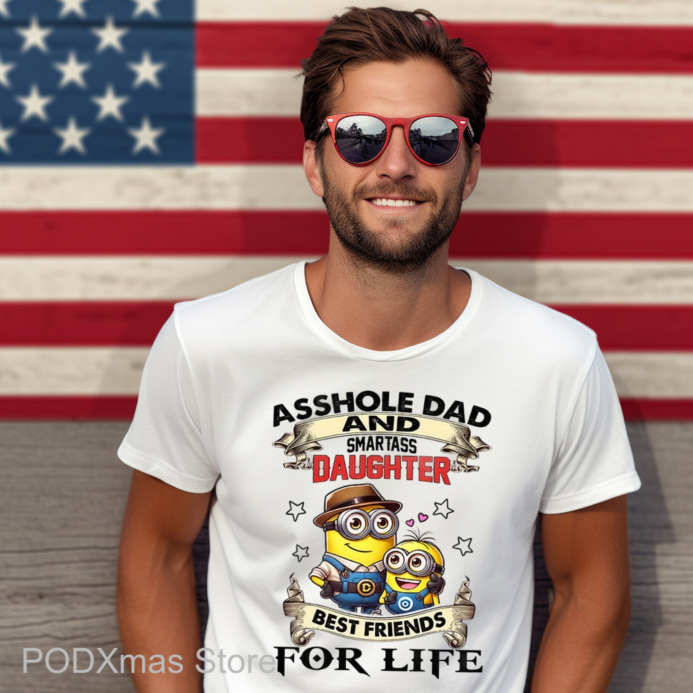 Minions Asshole Dad And Smartass Daughter Best Friends For Life Shirt