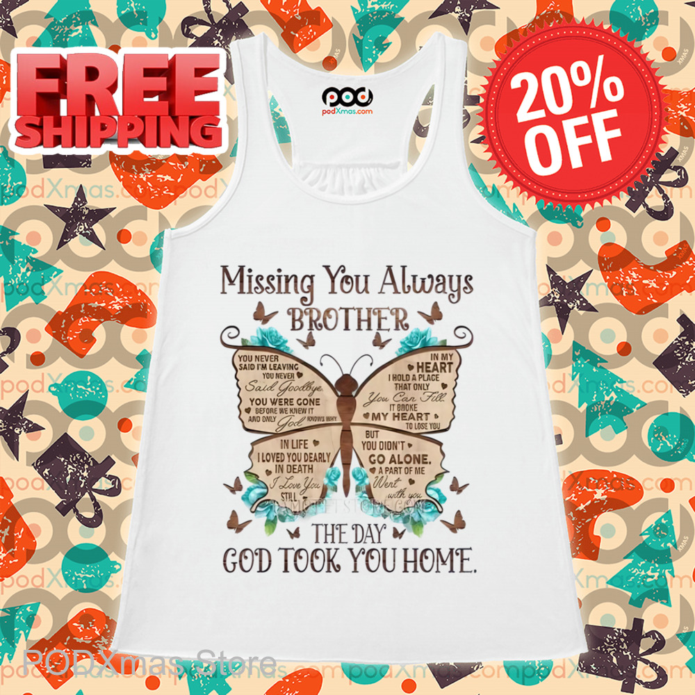 Missing You Always Brother The Day God Took You Home Shirt