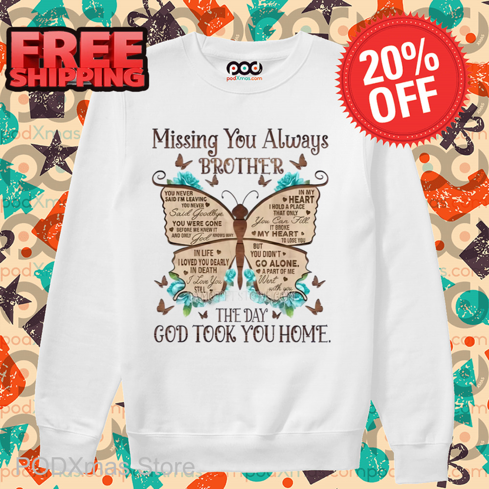 Missing You Always Brother The Day God Took You Home Shirt