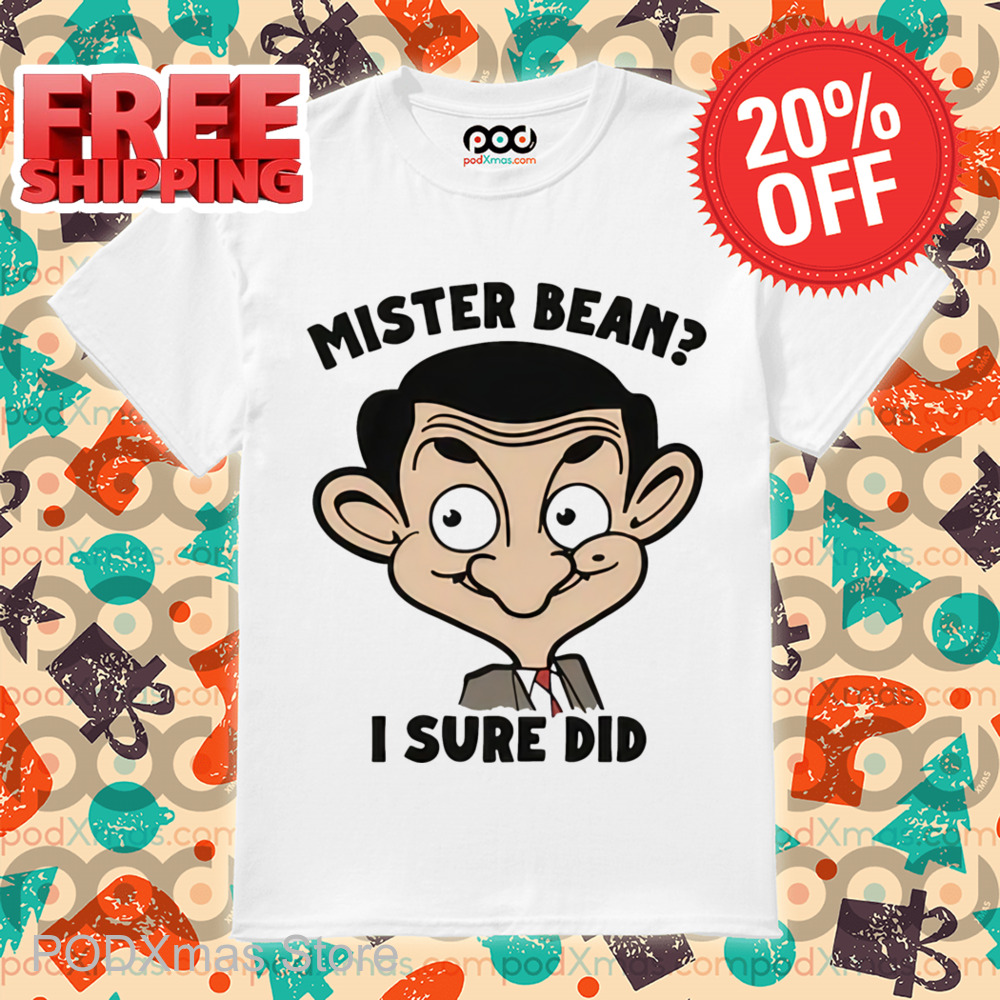 Mister Bean I Sure Did Shirt