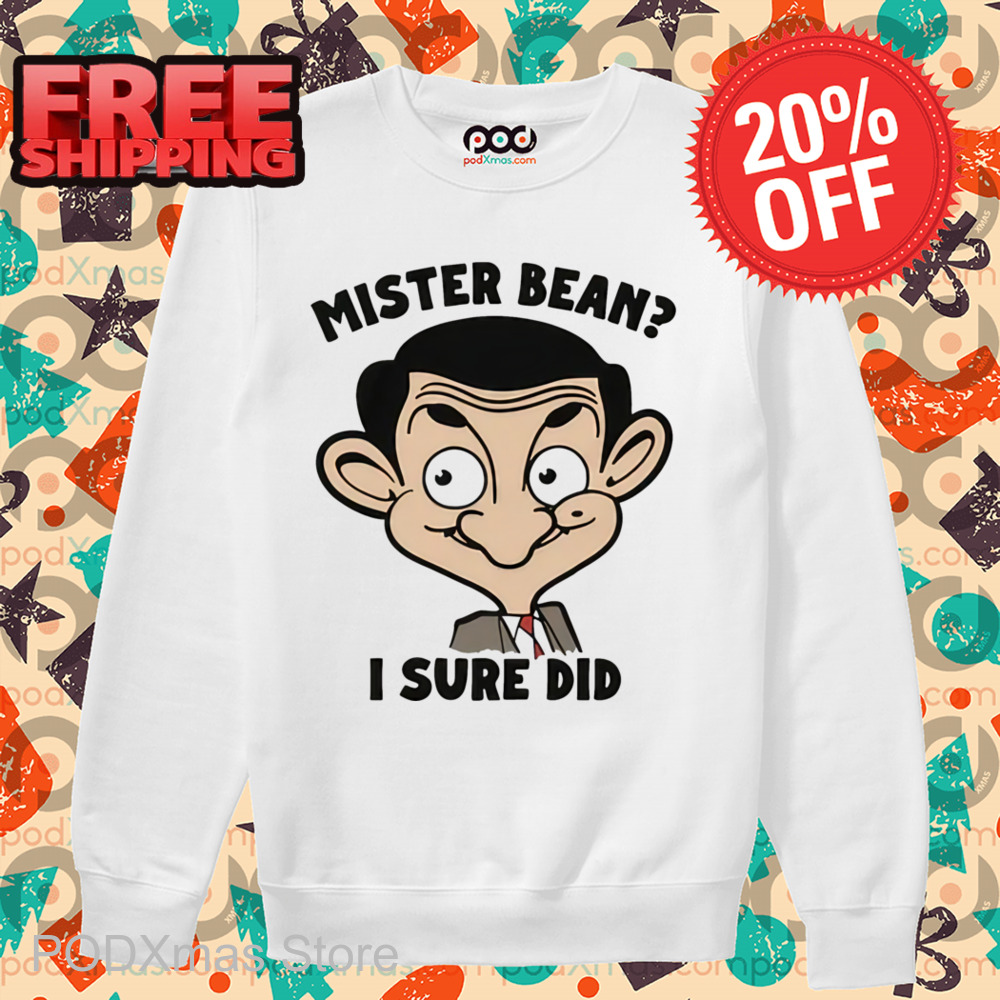 Mister Bean I Sure Did Shirt