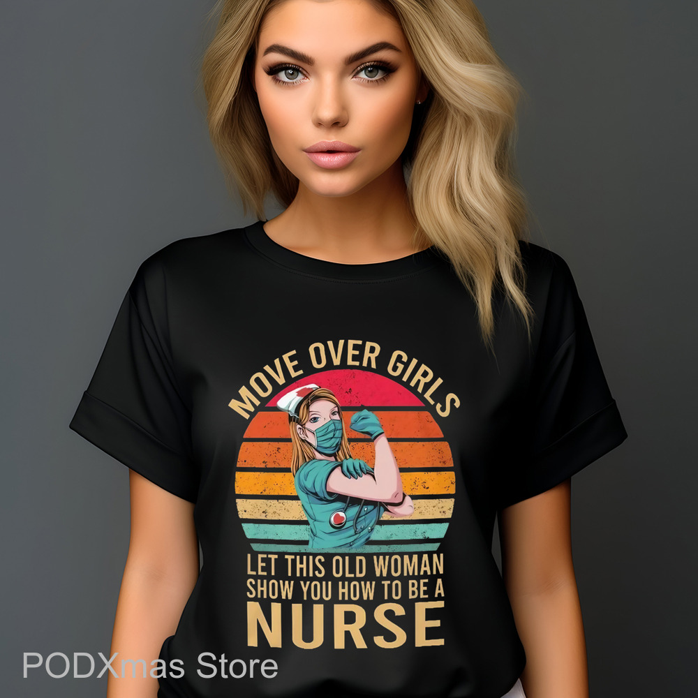 Move Over Girls Let This Old Woman Show You How To Be A Nurse Retro Shirt