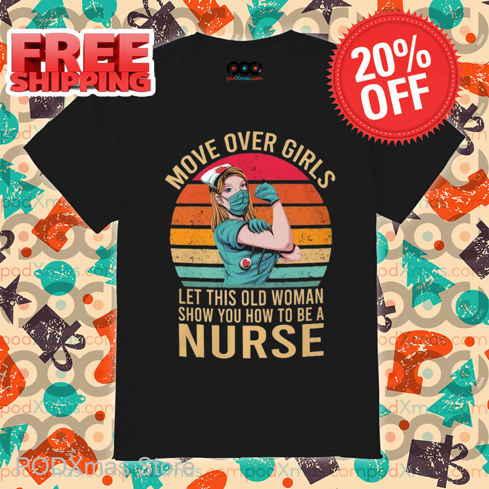 Move Over Girls Let This Old Woman Show You How To Be A Nurse Retro Shirt