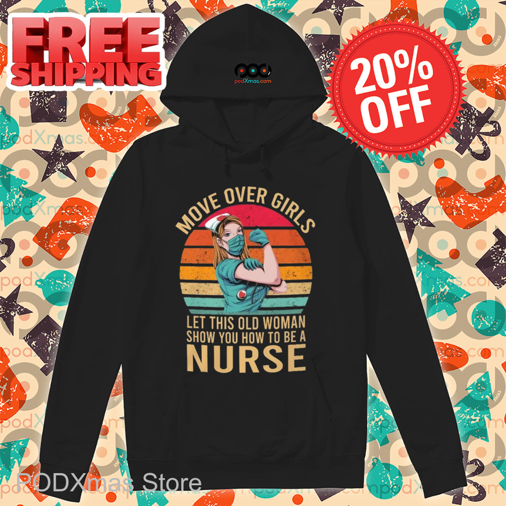 Move Over Girls Let This Old Woman Show You How To Be A Nurse Retro Shirt
