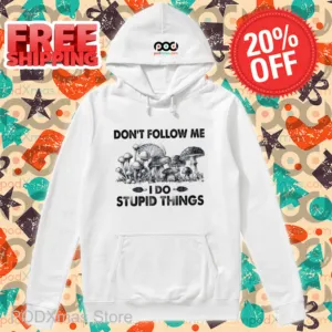 Mushroom Don't Follow Me I Do Stupid Things Shirt