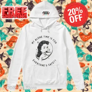 My Alone Time Is For Everyone's Safety Shirt