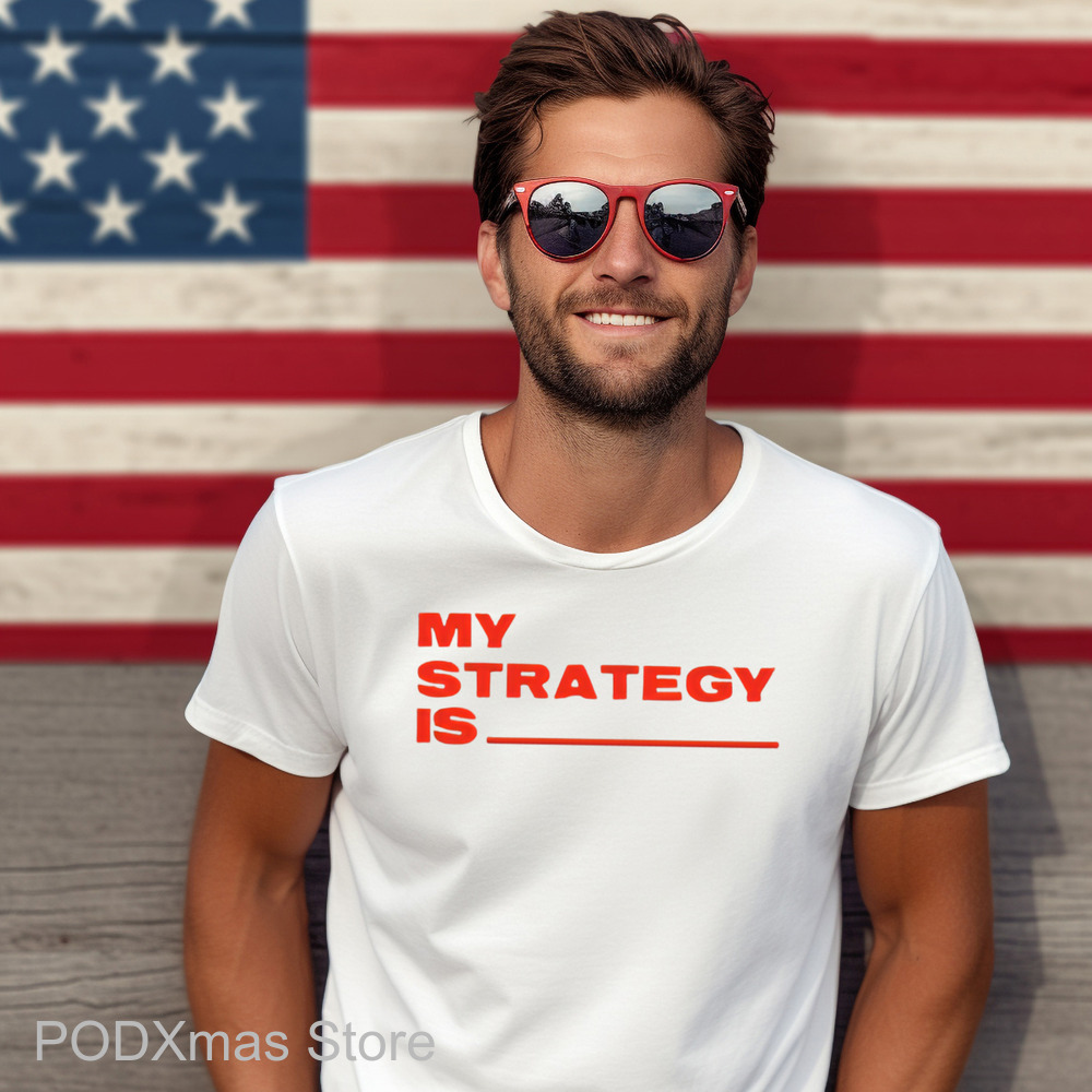 My Strategy Is Shirt