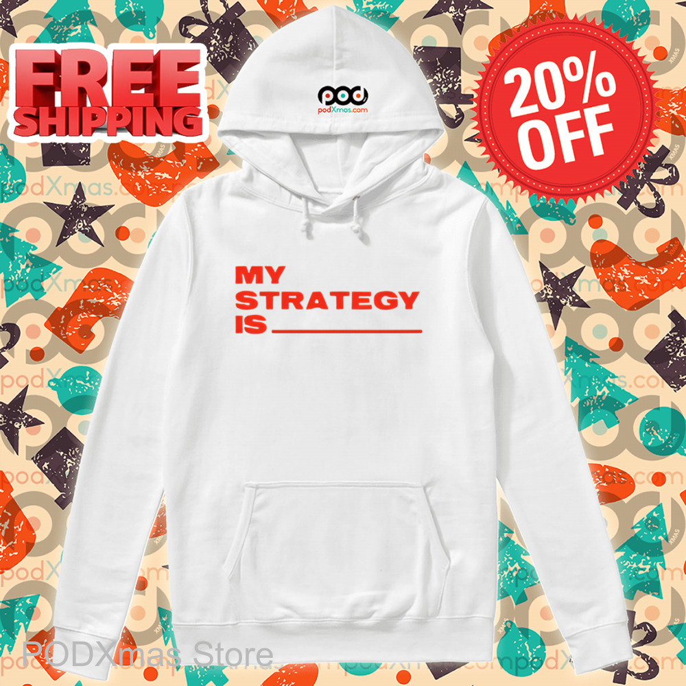 My Strategy Is Shirt