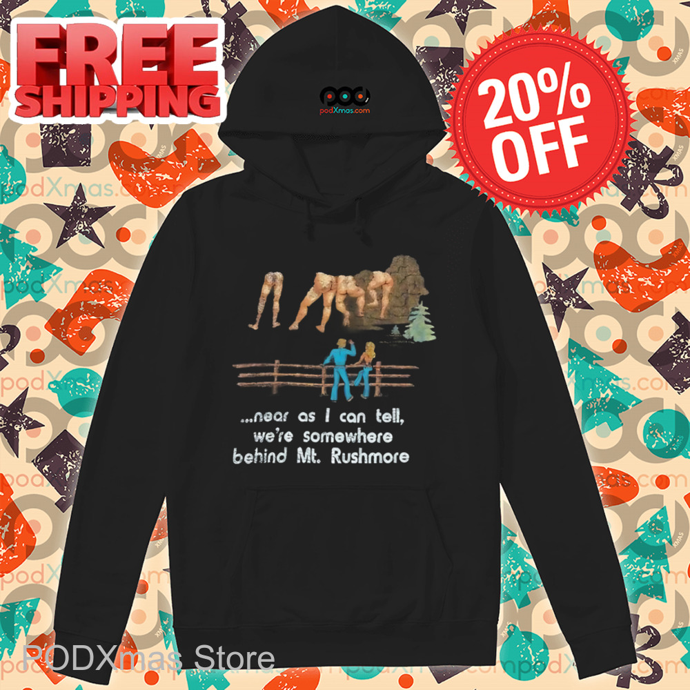 Near As I Can Tell We_re Somewhere Behind Mt Rushmore Vintage Shirt