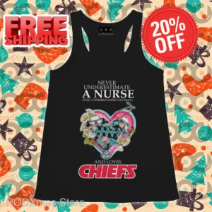 Never Underestimate A Nurse Who Understands Football And Loves Chiefs Shirt