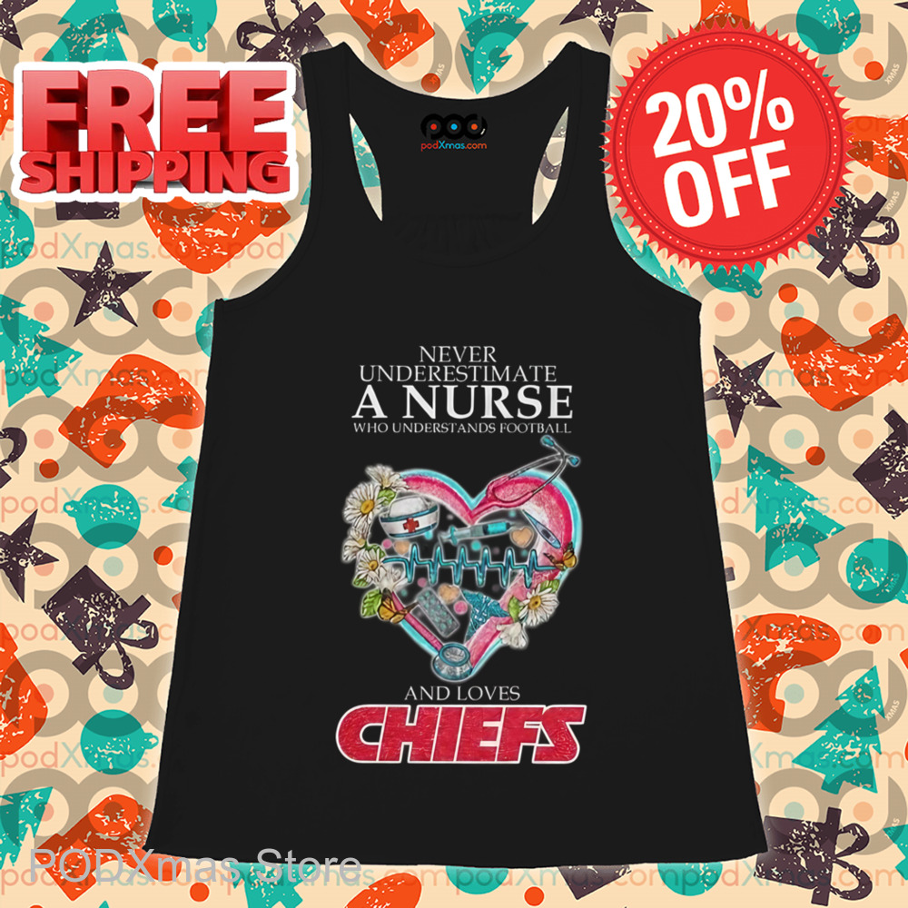 Never Underestimate A Nurse Who Understands Football And Loves Chiefs Shirt