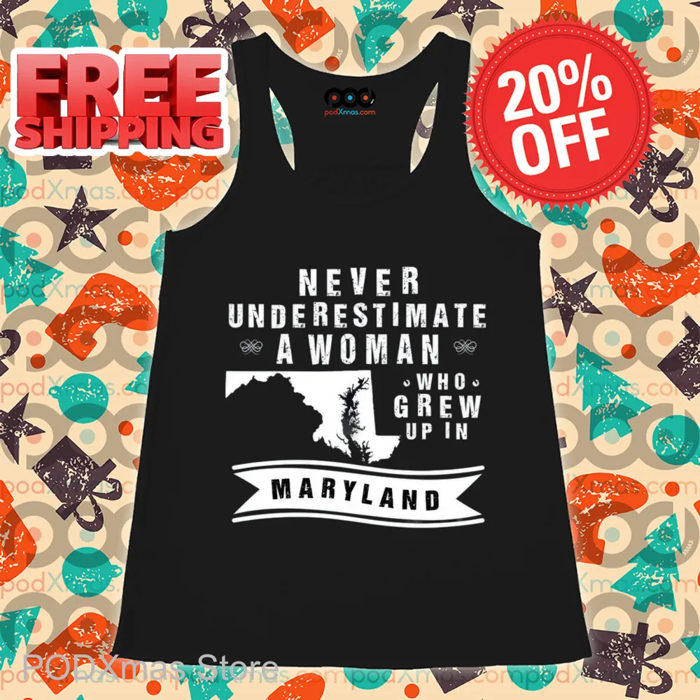 Never Underestimate A Woman Who Grew Up In Maryland Shirt