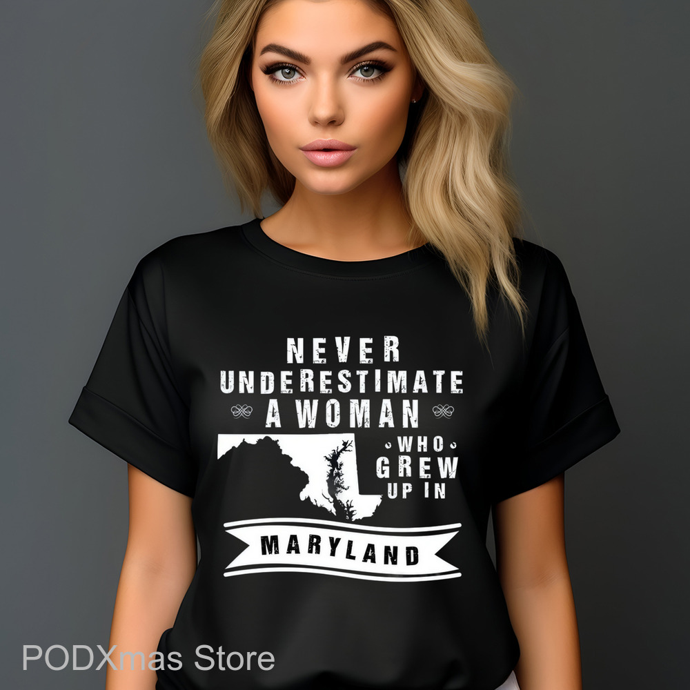 Never Underestimate A Woman Who Grew Up In Maryland Shirt