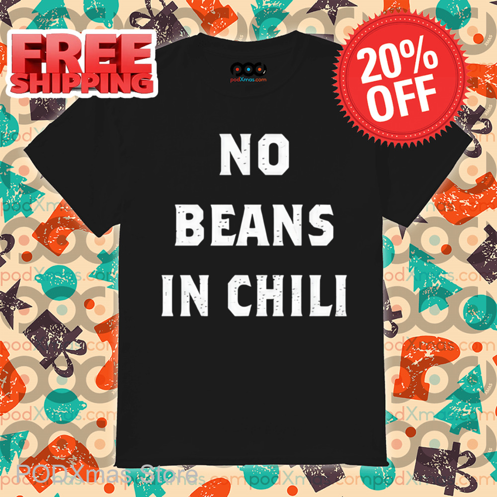 No Beans In Chili Shirt