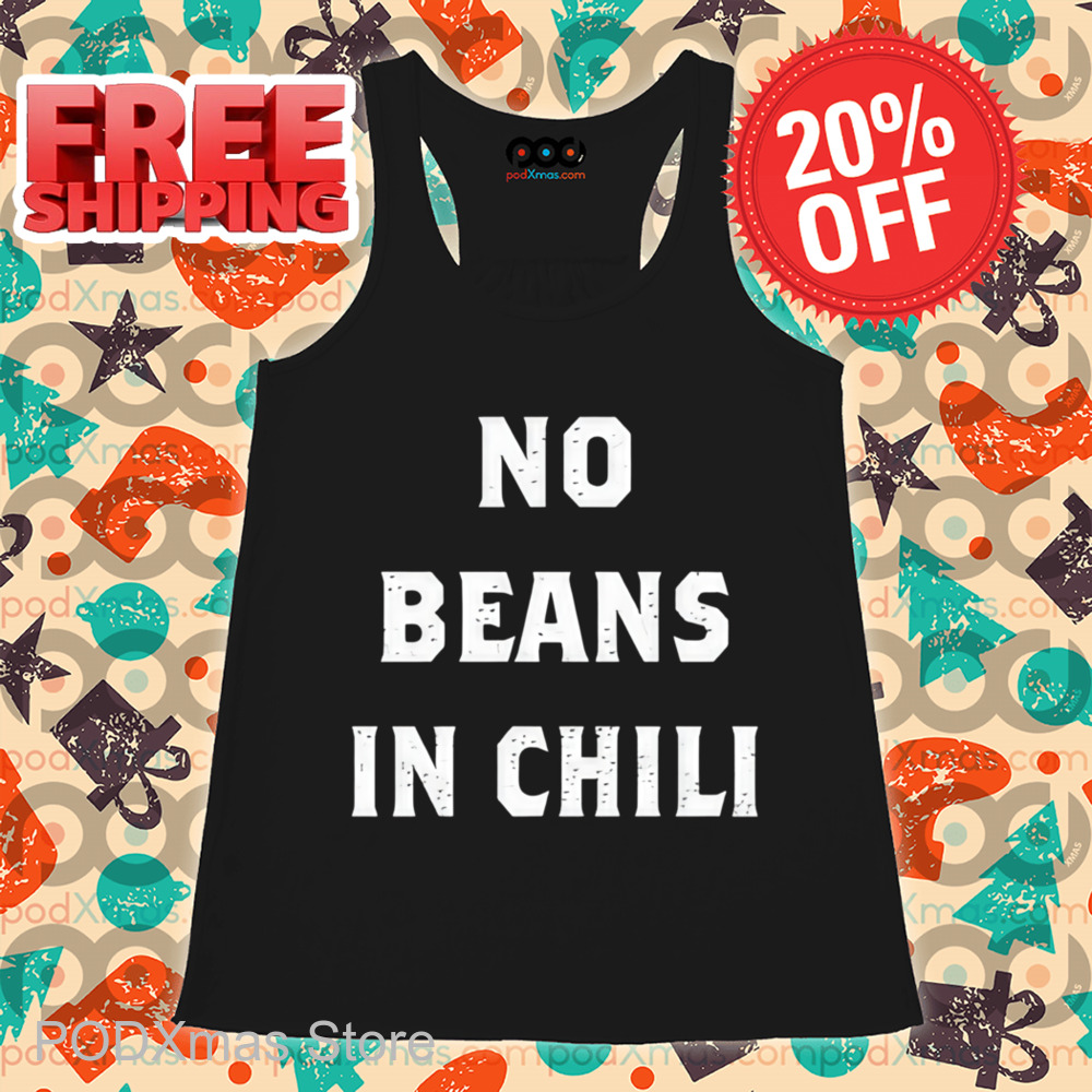 No Beans In Chili Shirt