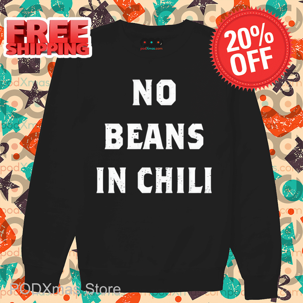 No Beans In Chili Shirt
