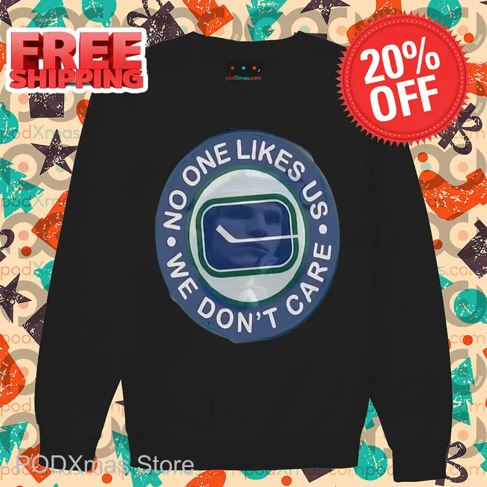 No One Likes Us We Don't Care Shirt