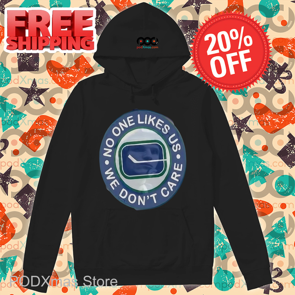 No One Likes Us We Don't Care Shirt