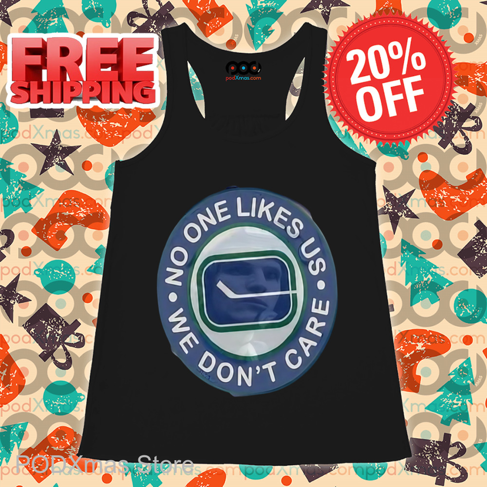 No One Likes Us We Don't Care Shirt
