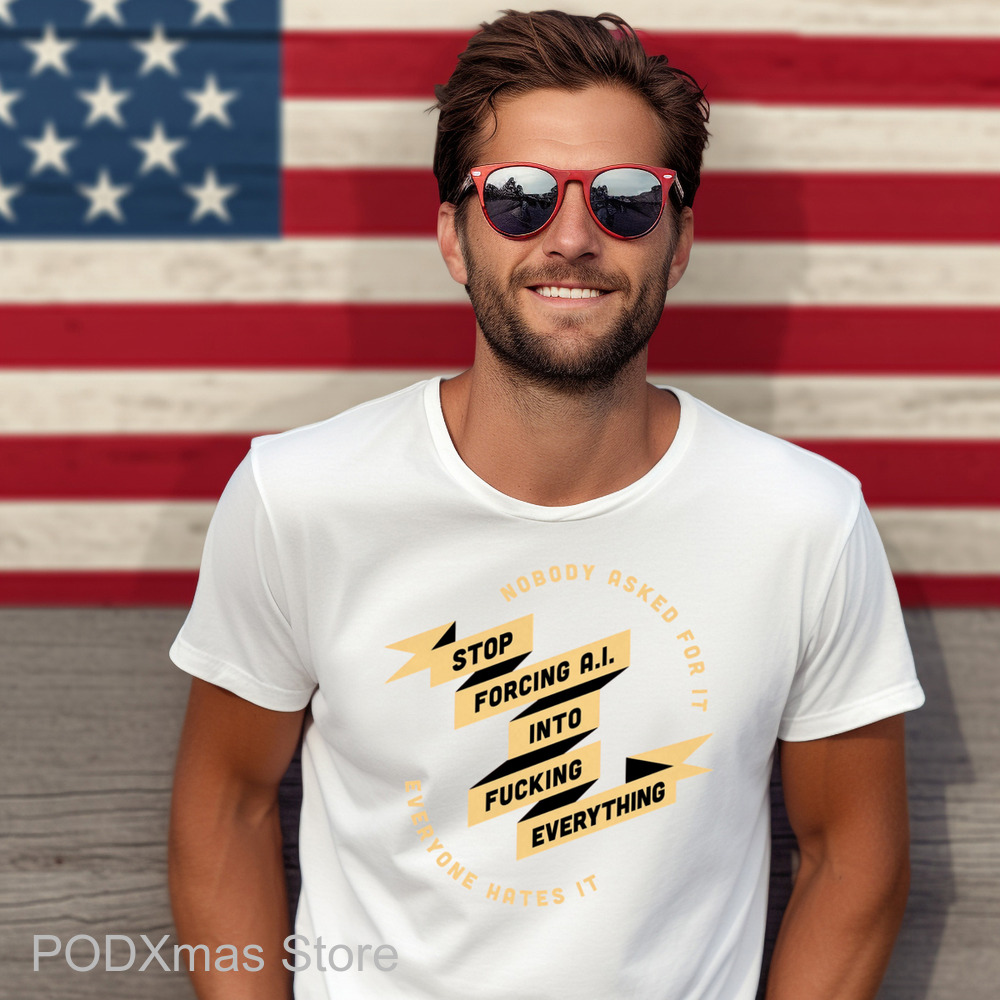 Nobody Asked For It Everyone Hates It Stop Forcing AI Into Fucking Everything Shirt