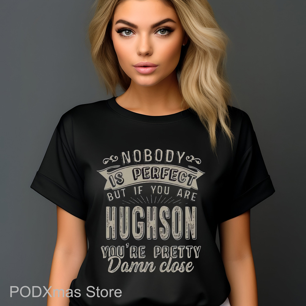 Nobody Is Perfect But If You Are Hughson You're Pretty Damn Close Shirt