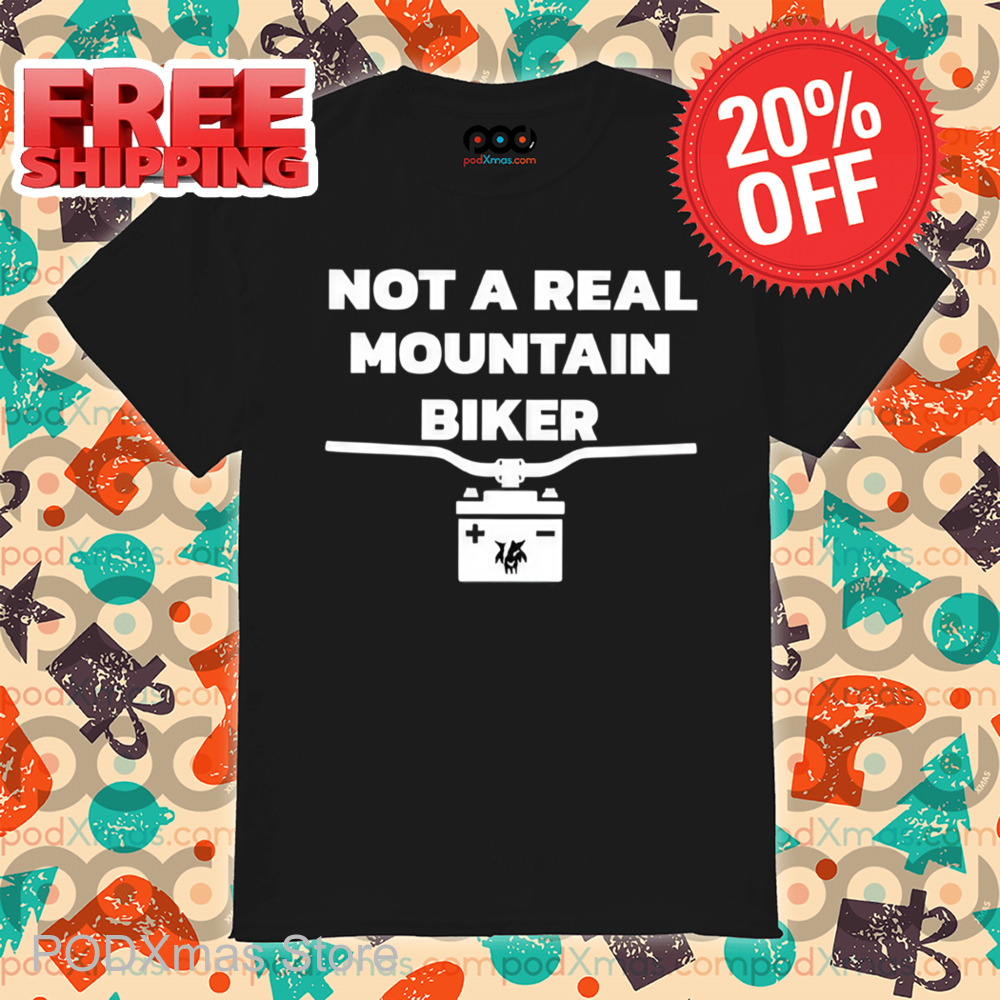 Not A Real Mountain Biker Shirt
