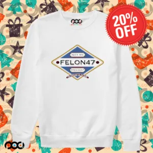 Not My Felon 47 President The Stephanie Miller Shirt