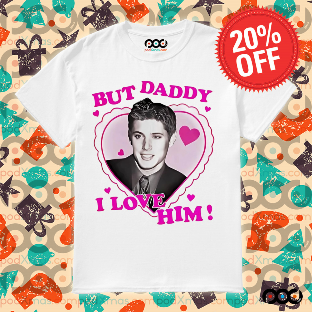 Dean Winchester but daddy I love him Valentine's day 2025 shirt
