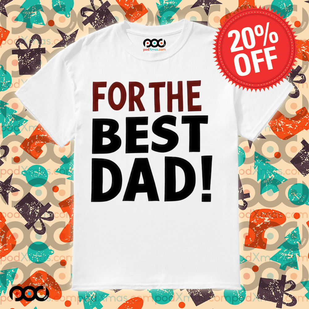 For The Best Dad Shirt